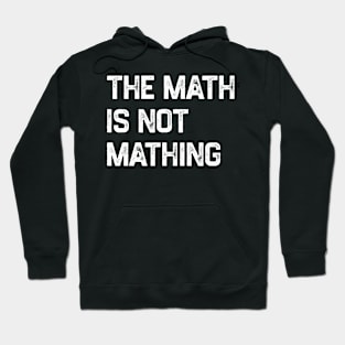 The Math Is Not Mathing Hoodie